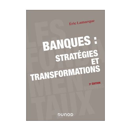 Banques : Stratégies Et Transformations - 3e Éd.