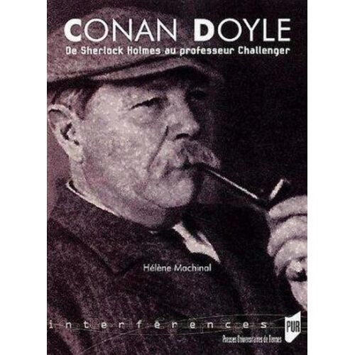 Conan Doyle - De Sherlok Holmes Au Professeur Challenger
