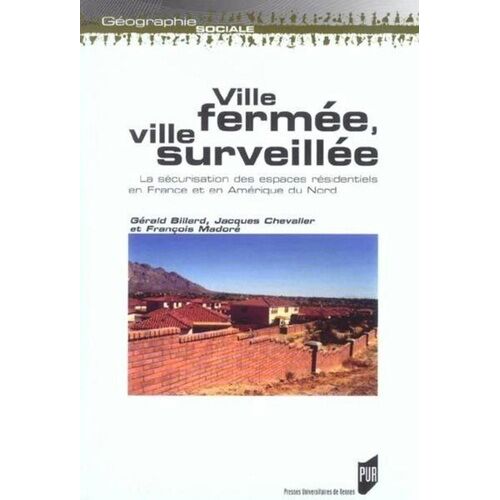 Ville Fermée, Ville Surveillée - La Sécurisation Des Espaces Résidentiels En France Et En Amérique Du Nord