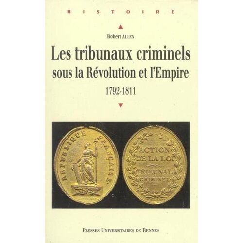 Les Tribunaux Criminels Sous La Révolution Et L'empire - 1792-1811