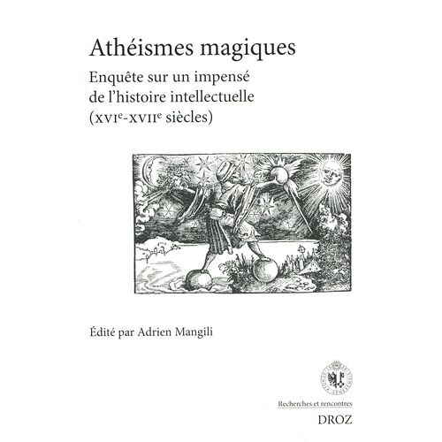 Athéismes Magiques - Enquête Sur Un Impensé De L'histoire Intellectuelle (Xvie-Xviie Siècles)