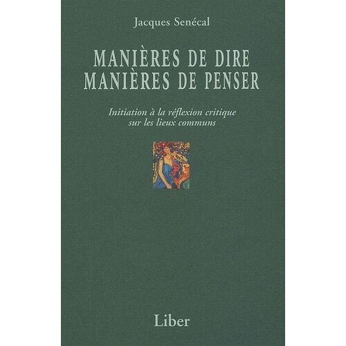 Manières De Dire, Manières De Penser - Initiation À La Réflexion Critique Sur Les Lieux Communs