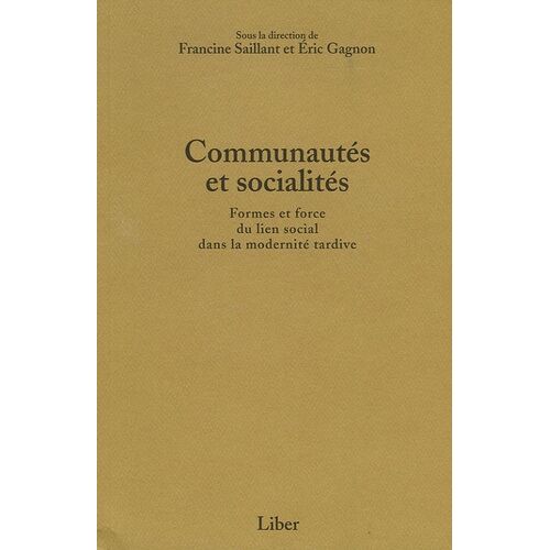 Communautés Et Socialités - Formes Et Force Du Lien Social Dans La Modernité Tardive