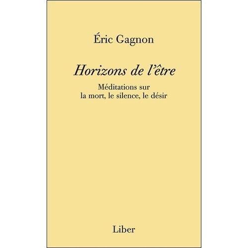 Horizons De L'être - Méditations Sur La Mort, Le Silence, Le Désir