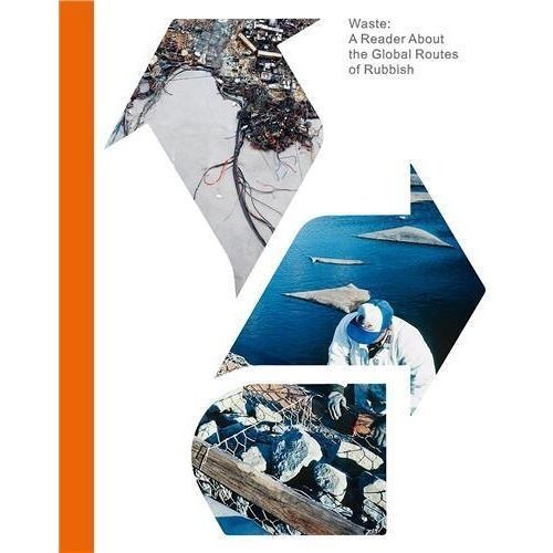 Waste, A Reader About The Global Routes Of Rubbish
