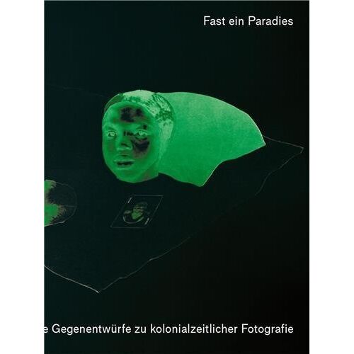 A Kind Of Paradise : Artistic Counter-Narratives To Colonial-Era Photography