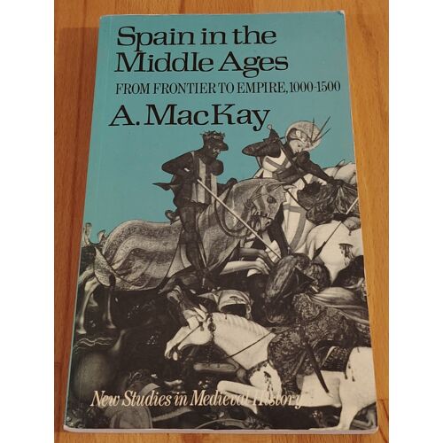 Spain In The Middle Ages From Frontier To Empire 1000 - 1500 - A Mackay