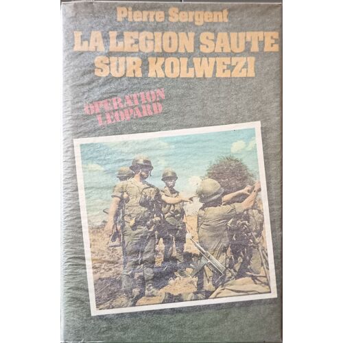 La Legion Saute Sur Kolwezi. Operation Leopard Le 2e R.E.P. Au Zaire Mai-Juin 1978 Dédicacé Par L'auteur