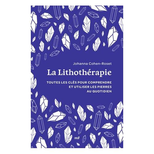 La Lithothérapie : Toutes Les Clés Pour Comprendre Et Utiliser Les Pierres Au Quotidien
