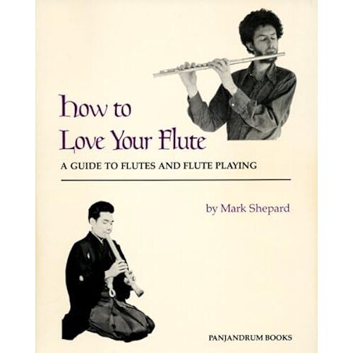 How To Love Your Flute: A Guide To Flutes And Flute Playing