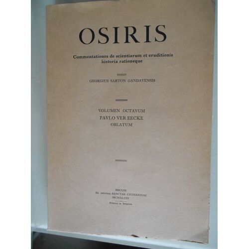 Osiris - Commentationes De Scientiarum Et Eruditionis Historia Rationeque. Volumen Octavum Pavlo Ver Eecke Oblatum Editit Georgius Sarton. Gandavensi