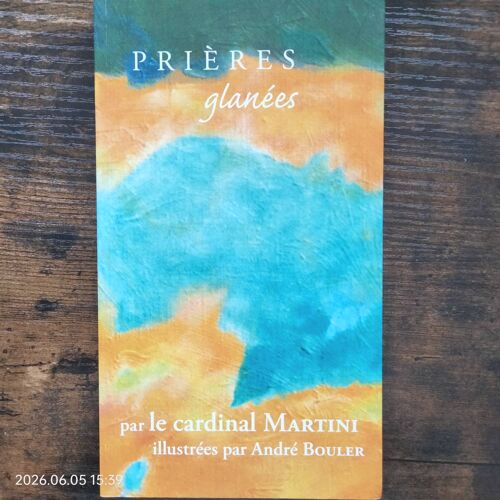 Prières Glanées Par Le Cardinal Martini, Illustrées Par André Bouler