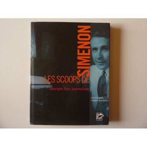 Les Scoops De Simenon. Georges Sim, Journaliste.