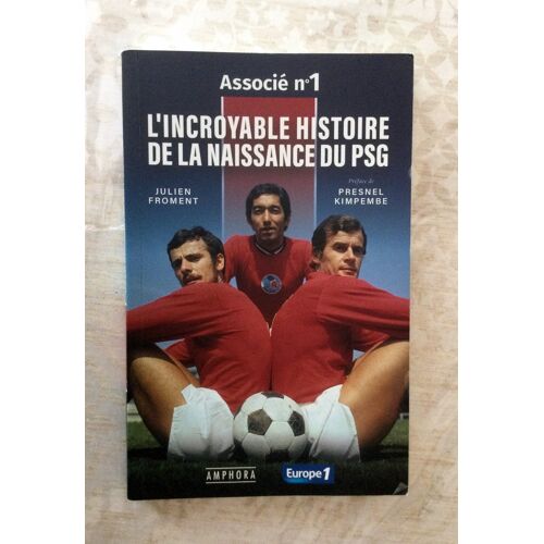Foot Incroyable Histoire De La Naissance Du Psg - Associe N°1