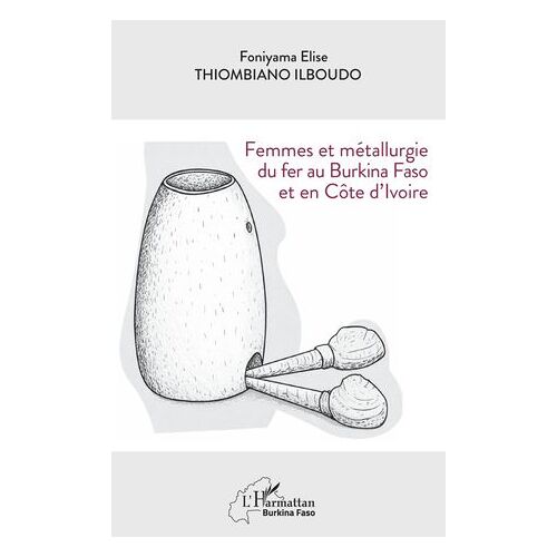 Femmes Et Métallurgie Du Fer Au Burkina Faso Et En Côte D'ivoire