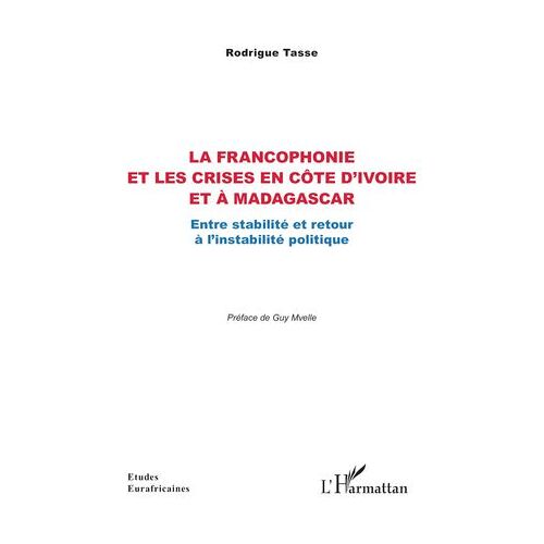 La Francophonie Et Les Crises En Côte D'ivoire Et À Madagascar
