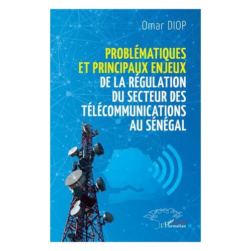 Problématiques Et Principaux Enjeux De La Régulation Du Secteur Des Télécommunications Au Sénégal