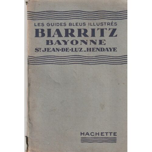 Guide Bleu 1933 Biarritz - Bayonne - Saint-Jean De Luz - Hendaye - 64 Pages
