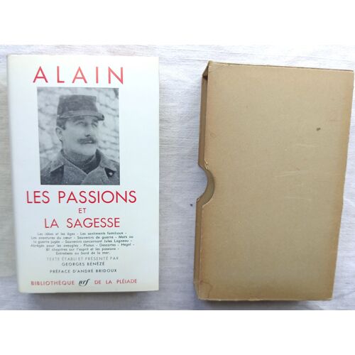 Alain, Les Passions Et La Sagesse, Bibliothèque De La Pléiade, 1960, Texte Établi Et Présenté Par Georges Bénézé, Préface D'André Bridoux