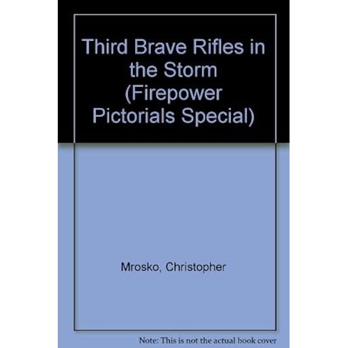 Third Brave Rifles In The Storm (Firepower Pictorials Special)