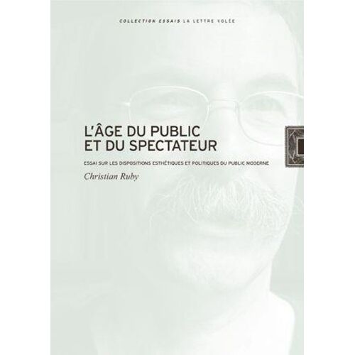 L'age Du Public Et Du Spectateur - Essai Sur Les Dispositions Esthétiques Et Politiques Du Public Moderne