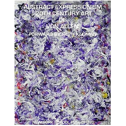 Abstract Expressionism 20th Century Art Of Von Allen: Forward By Ruth Kligman