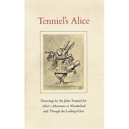 Tenniels Alice: Drawings By Sir John Tenniel For <I>Alices Adventures In Wonderland And Through The Looking-Glass</I> (Houghton Library Publications)