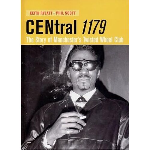 Central 1179: The Story Of Manchester's Twisted Wheel Club