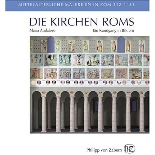 Die Kirchen Roms: Ein Rundgang In Bildern. Mittelalterliche Malereien In Rom 312-1431 (German Edition)