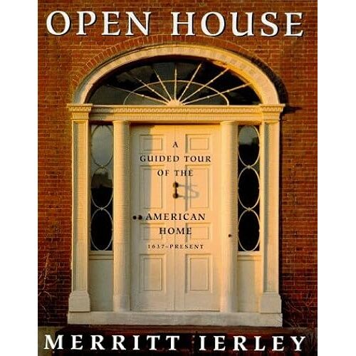 Open House: A Guided Tour Of The American Home, 1637-Present