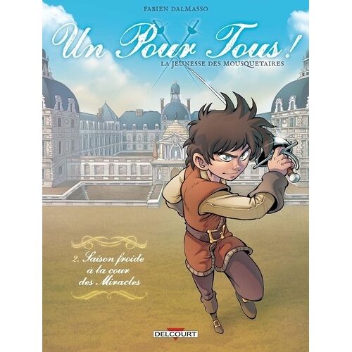 Un Pour Tous ! La Jeunesse Des Mousquetaires - Tome 2 - Saison Froide À La Cour Des Miracles