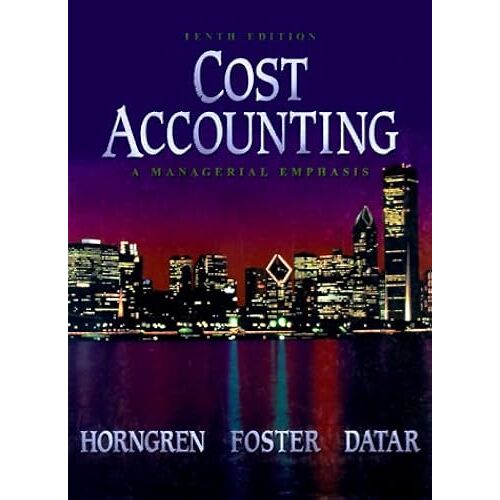 Cost Accounting: A Managerial Emphasis (10th Edition)