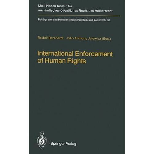 International Enforcement Of Human Rights: Reports Submitted To The Colloquium Of The International Association Of Legal Science, Heidelberg, 2830 August 1985 (Beitraege Zum Auslaendischen Oeffentlich