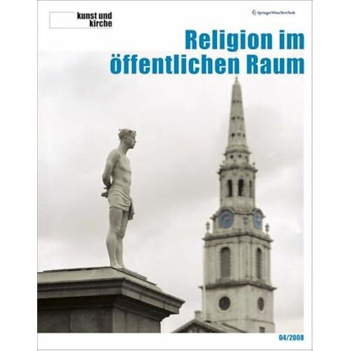Kunst Und Kirche 4/2008: Religion Im Oeffentlichen Raum (Zeitschrift Kunst Und Kirche)