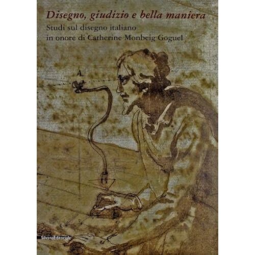 Disegno, Giudizio E Bella Maniera: Studi Sul Disegno Italiano In Onore Di Catherine Montbeig Goguel