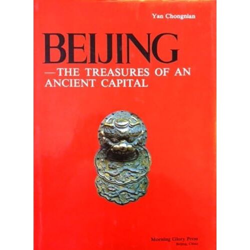 Beijing: The Treasures Of An Ancient Capital