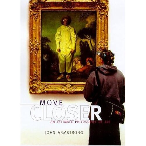 Move Closer : An Intimate Philosophy Of Art