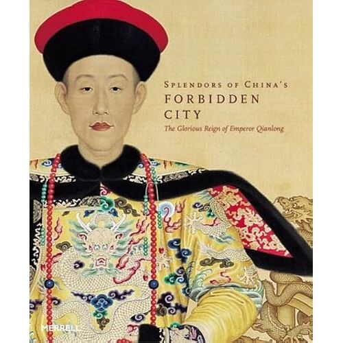 Splendors Of China's Forbidden City: The Glorious Reign Of Emperor Qianlong