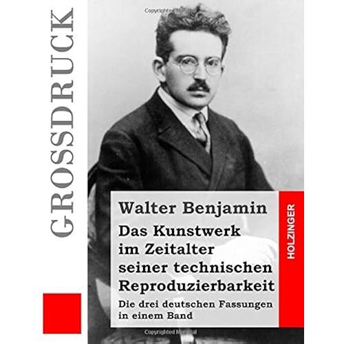 Das Kunstwerk Im Zeitalter Seiner Technischen Reproduzierbarkeit: Die Drei Deutschen Fassungen In Einem Band
