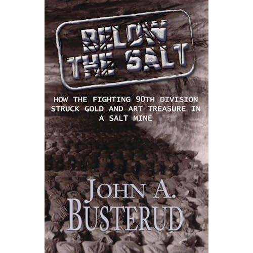Below The Salt: How The Fighting 90th Division Struck Gold And Art Treasure In A Salt Mine