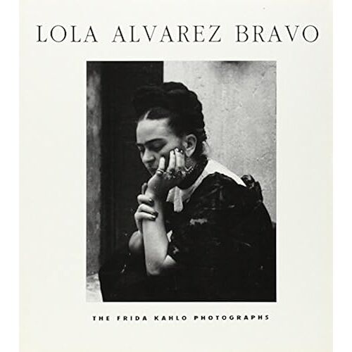 Lola Alvarex Bravo: The Frida Kahlo Photographs