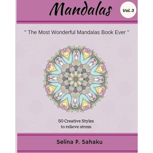 The Most Wonderful Mandalas Book Ever: 50 Creative Styles To Relieve Stress (Mandalas Mind Healing)