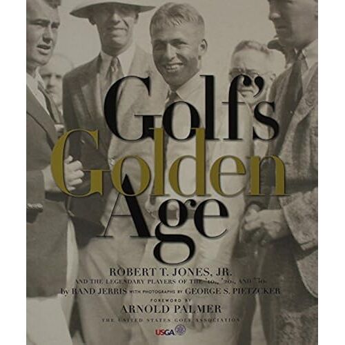 Golf's Golden Age: Bobby Jones And The Legendary Players Of The 20's And 30's