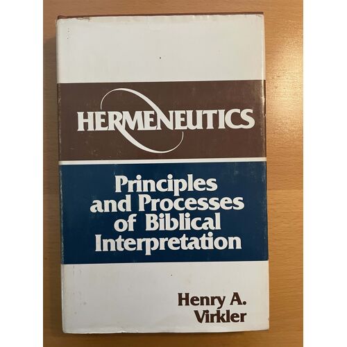 Hermeneutics - Principles And Processes Of Biblical Interpretation  Henry A. Virkler