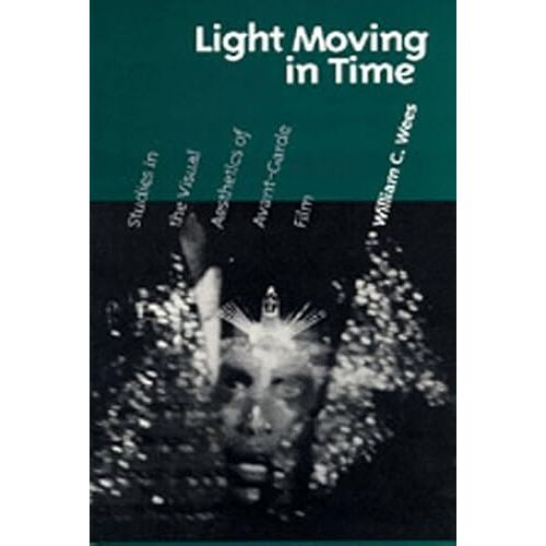Light Moving In Time: Studies In The Visual Aesthetics Of Avant-Garde Film