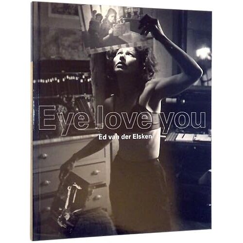 Ed Van Der Elsken: Eye Love You