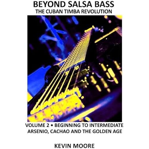 The Cuban Timba Revolution: Latin Bass For Beginners: Beginning To Intermediate (Beyond Salsa Bass)