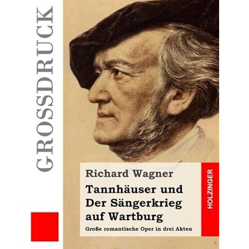Tannhaeuser Und Der Saengerkrieg Auf Wartburg: Grosse Romantische Oper In Drei Akten