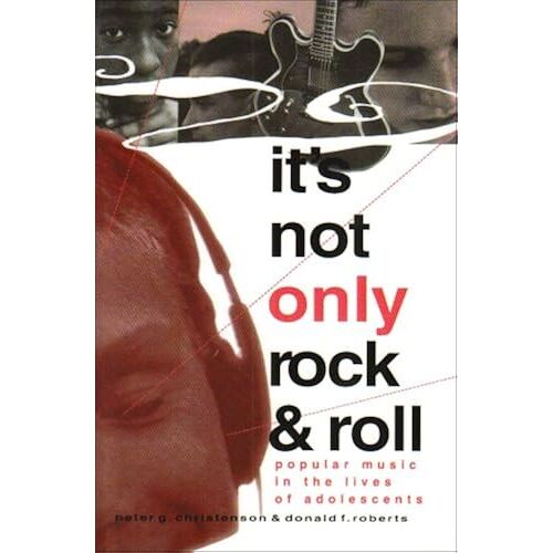 It's Not Only Rock & Roll: Popular Music In The Lives Of Adolescents (Hampton Press Communication Series)