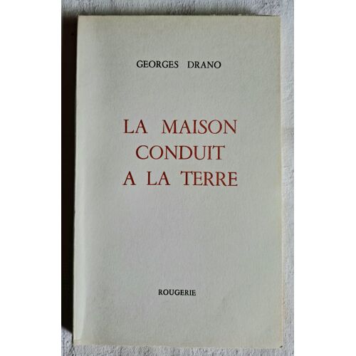 Georges Drano. La Maison Conduit À La Terre. Ed. Rougerie 1982